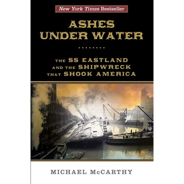 Ashes Under Water: The SS Eastland and the Shipwreck That Shook America