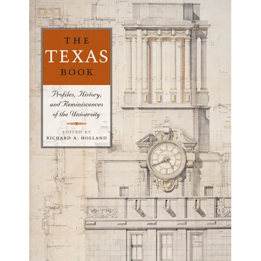 The Texas Book: Profiles, History, and Reminiscences of the University
