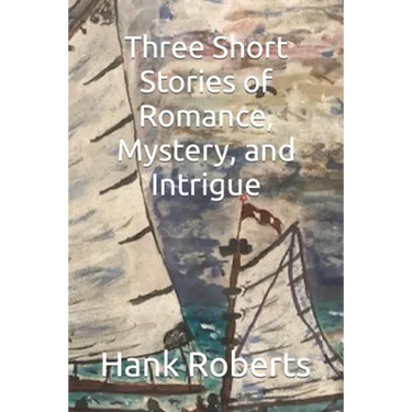 Three Short Stories of Romance, Mystery, and Intrigue