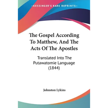 The Gospel According To Matthew, And The Acts Of The Apostles: Translated Into The Putawatomie Language (1844)