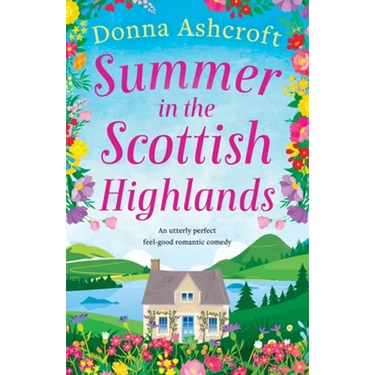 Summer in the Scottish Highlands: An utterly perfect feel-good romantic comedy