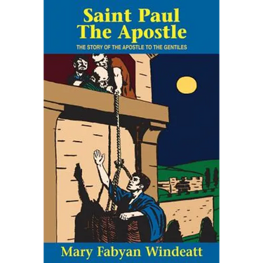 St. Paul the Apostle: The Story of the Apostle to the Gentiles