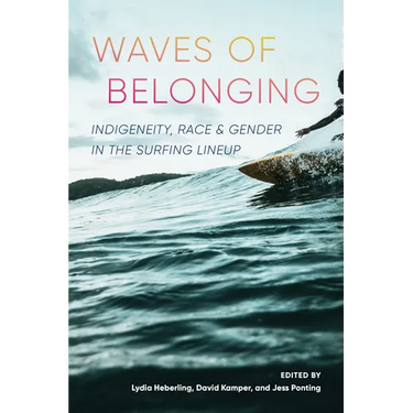 Waves of Belonging: Indigeneity, Race, and Gender in the Surfing Lineup