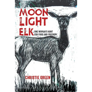 Moonlight Elk: One Woman's Hunt for Food and Freedom
