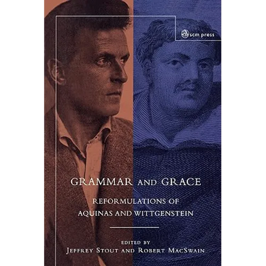 Grammar and Grace: Reformations of Aquinas and Wittgenstein