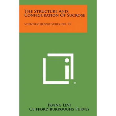 The Structure and Configuration of Sucrose: Scientific Report Series, No. 13