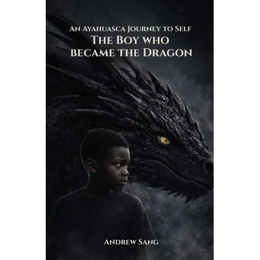 An Ayahuasca Journey to Self - The Boy Who Became the Dragon