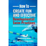 How to Create Fun and Effective Developmental Swim Practices: Make coaching beginner swimmers exciting and interesting.