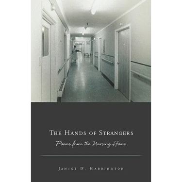 The Hands of Strangers: Poems from the Nursing Home