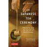The Japanese Tea Ceremony: Cha-No-Yu and the Zen Art of Mindfulness