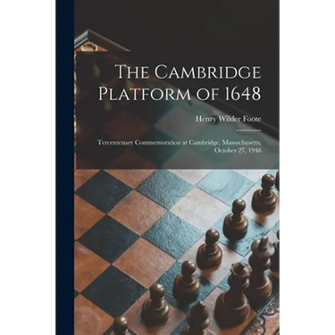 The Cambridge Platform of 1648: Tercentenary Commemoration at Cambridge, Massachusetts, October 27, 1948