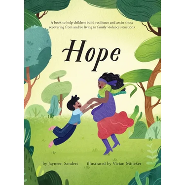 Hope: A book to help children build resilience and assist those recovering from and/or living in family violence situations