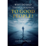 Why Do Bad Things Happen to Good People?: Hope, Healing, and the Hidden Purpose Behind Our Pain