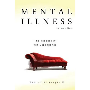 Mental Illness: The Necessity for Dependence