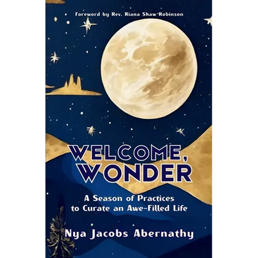 Welcome, Wonder: A Season of Practices to Curate an Awe-Filled Life