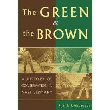 The Green and the Brown: A History of Conservation in Nazi Germany