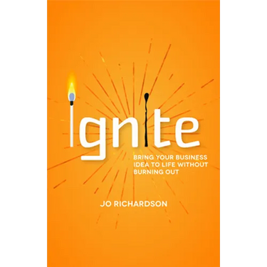 Ignite: Bring Your Business Idea to Life Without Burning Out
