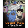 Monster Lesson to Stay Cool: My Monster Helps Me Control My Anger. A Cute Monster Story to Teach Kids about Emotions, Kindness and Anger Management.