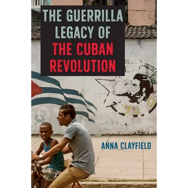 The Guerrilla Legacy of the Cuban Revolution