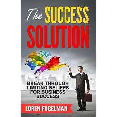 The Success Solution: Break Through Limiting Beliefs for Business Success