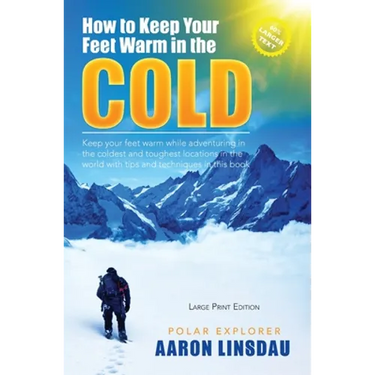 How to Keep Your Feet Warm in the Cold (LARGE PRINT): Keep your feet warm in the toughest locations on Earth