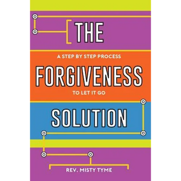 The Forgiveness Solution: A Step by Step Process to Let It Go