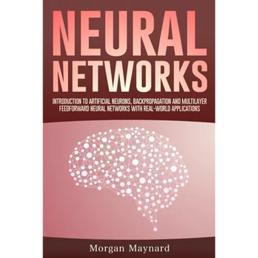 Neural Networks: Introduction to Artificial Neurons, Backpropagation and Multilayer Feedforward Neural Networks with Real-World Applications