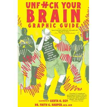 Unfuck Your Brain Graphic Guide: Using Science to Get Over Anxiety, Depression, Anger, Freak-Outs, and Triggers