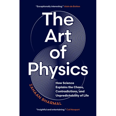 The Art of Physics: How Science Explains the Chaos, Contradictions, and Unpredictability of Life