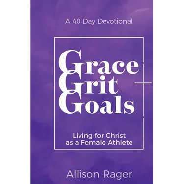Grace Grit Goals: Living for Christ as a Female Athlete