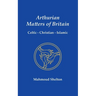 Arthurian Matters of Britain: Celtic, Christian, Islamic