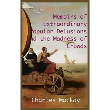 MEMOIRS OF EXTRAORDINARY POPULAR DELUSIONS AND THE Madness of Crowds.: Unabridged and Illustrated Edition
