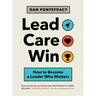 Lead. Care. Win.: How to Become a Leader Who Matters