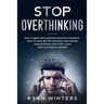 Stop Overthinking: Daily habits for eliminate negative thoughts. How to make better decisions and master your emotions for start living with successfu