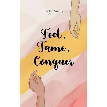 Feel, Tame, Conquer A Journey Through Emotions, Control, and Personal Power