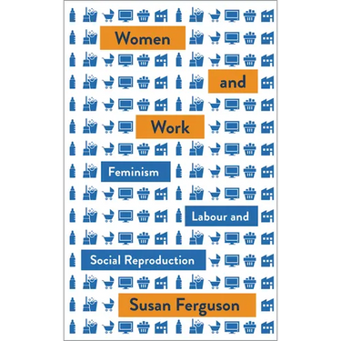 Women and Work: Feminism, Labour, and Social Reproduction