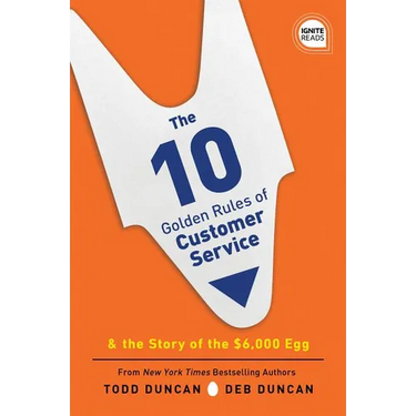 The 10 Golden Rules of Customer Service: The Story of the $6,000 Egg