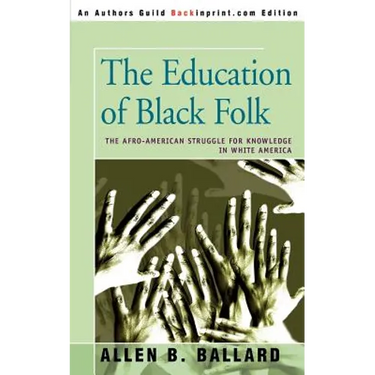 The Education of Black Folk: The Afro-American Struggle for Knowledge in White America