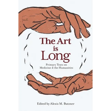 The Art Is Long: Primary Texts on Medicine and the Humanities