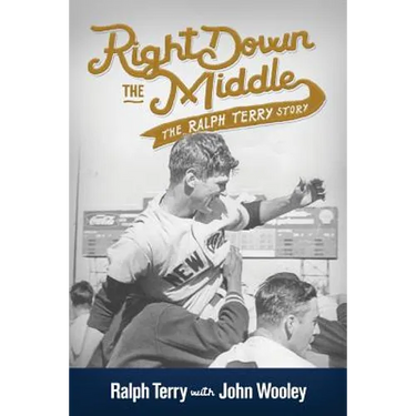 Right Down the Middle: The Ralph Terry Story