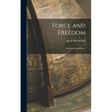 Force and Freedom: Refelctions on History