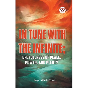 IN TUNE WITH THE INFINITE; or, Fullness of Peace, Power, and Plenty