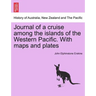 Journal of a cruise among the islands of the Western Pacific. With maps and plates