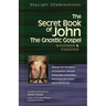 The Secret Book of John: The Gnostic Gospels--Annotated & Explained