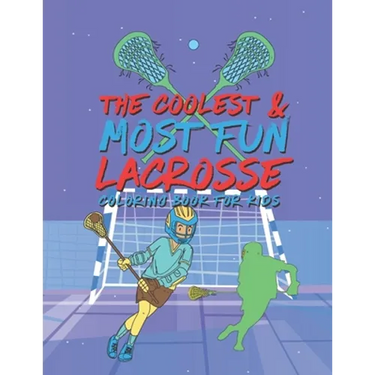 The Coolest Most Fun Lacrosse Coloring Book For Kids: 25 Fun Designs For Boys And Girls - Perfect For Young Children