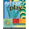 Art Quilts at Play - Print-On-Demand Edition