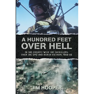 A Hundred Feet Over Hell: In the cockpit With the CATKILLERS Over I Corps and the DMZ, 1968-1969