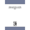 Religion and the State, or, the Bible and the Public Schools, by Samuel T. Spear.