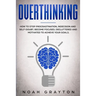 Overthinking: How To Stop Procrastination, Indecision And Self-Doubt; Become Focused, Decluttered And Motivated To Achieve Your Goal