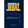 Greatness Is What Greatness Does: The 10 Principles of Exceptional Leadership
